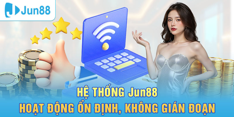 Hệ thống nhà cái Jun88 hoạt động ổn định và không bị gián đoạn